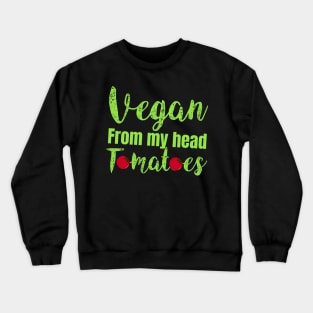 vegan from my head tomatoes Crewneck Sweatshirt